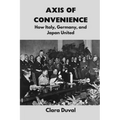 Axis of Convenience: How Italy, Germany, and Japan United