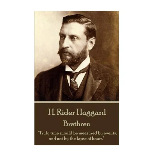 H. Rider Haggard - Brethren: "Truly time should be measured by events, and not by the lapse of hours."