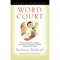Word Court: Wherein Verbal Virtue is Rewarded, Crimes Against the Language Are Punished, and Poetic Justice is Done