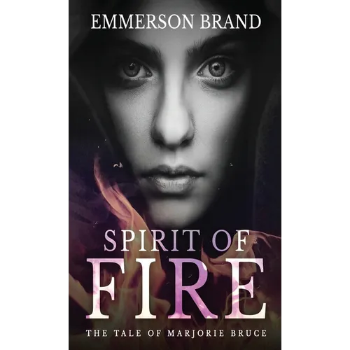 Spirit of Fire: The Tale of Marjorie Bruce