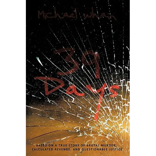 39 Days: Based on a True Story of Brutal Murder, Calculated Revenge, and Questionable Justice