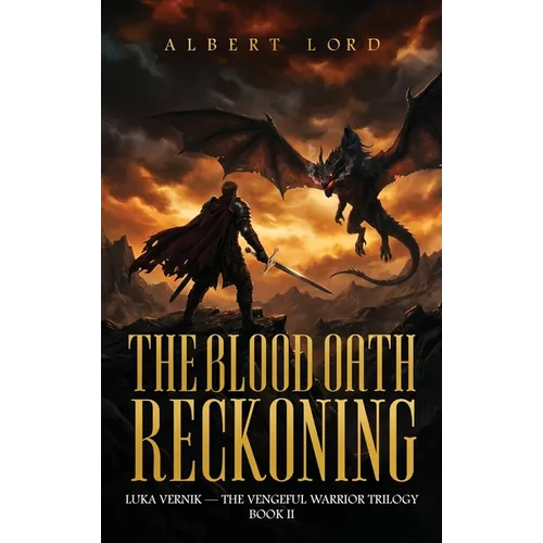 The Blood Oath Reckoning: Luka Vernik - The Vengeful Warrior Trilogy - Book II