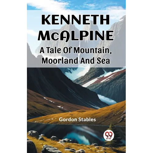 Kenneth McAlpine A Tale Of Mountain, Moorland And Sea