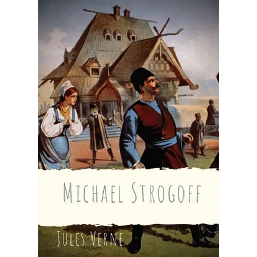 Michael Strogoff: A novel written by Jules Verne in 1876